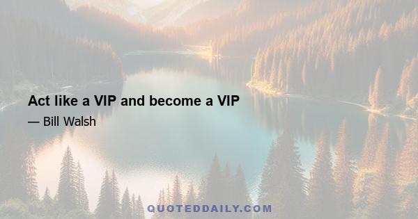 Act like a VIP and become a VIP