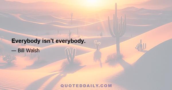 Everybody isn't everybody.