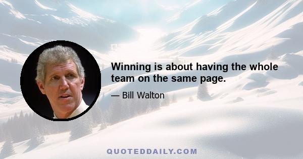 Winning is about having the whole team on the same page.