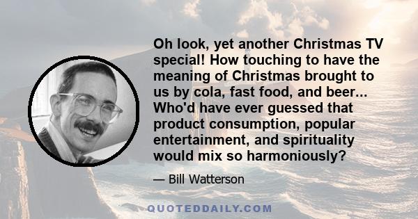 Oh look, yet another Christmas TV special! How touching to have the meaning of Christmas brought to us by cola, fast food, and beer... Who'd have ever guessed that product consumption, popular entertainment, and