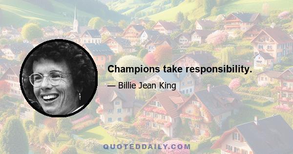 Champions take responsibility.