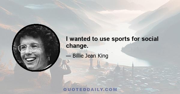 I wanted to use sports for social change.