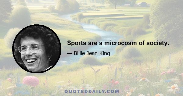 Sports are a microcosm of society.