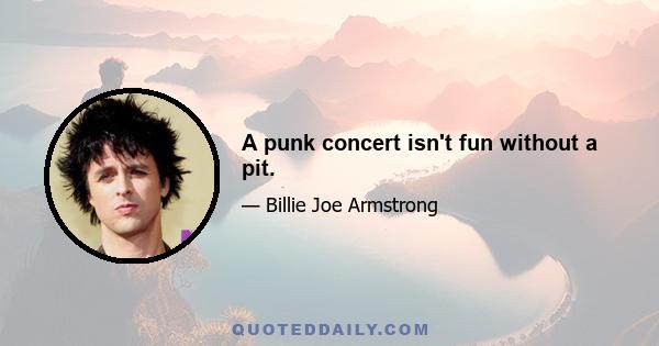 A punk concert isn't fun without a pit.