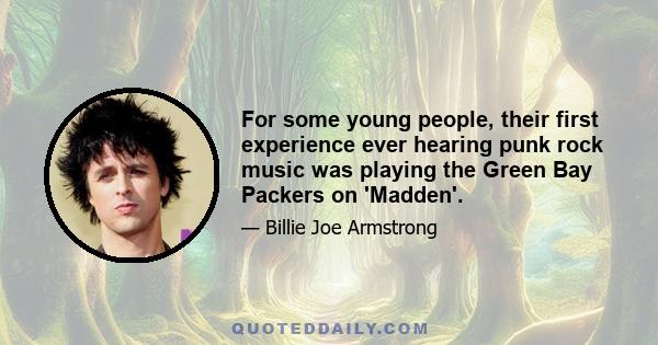 For some young people, their first experience ever hearing punk rock music was playing the Green Bay Packers on 'Madden'.