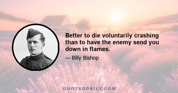 Better to die voluntarily crashing than to have the enemy send you down in flames.