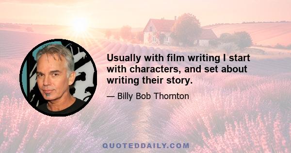 Usually with film writing I start with characters, and set about writing their story.