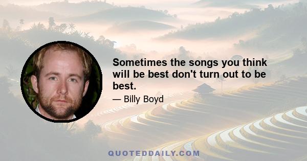 Sometimes the songs you think will be best don't turn out to be best.