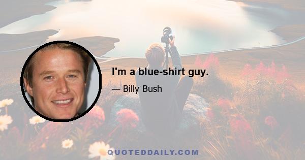 I'm a blue-shirt guy.