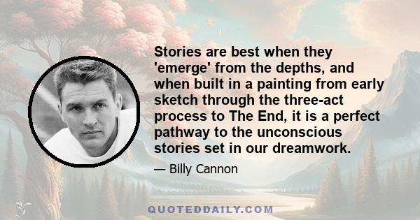 Stories are best when they 'emerge' from the depths, and when built in a painting from early sketch through the three-act process to The End, it is a perfect pathway to the unconscious stories set in our dreamwork.