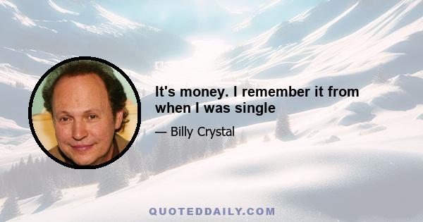 It's money. I remember it from when I was single