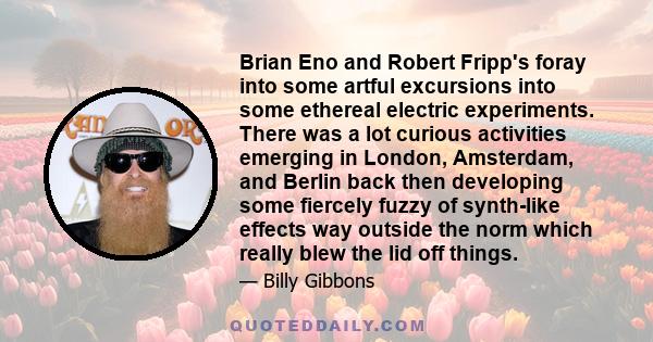 Brian Eno and Robert Fripp's foray into some artful excursions into some ethereal electric experiments. There was a lot curious activities emerging in London, Amsterdam, and Berlin back then developing some fiercely