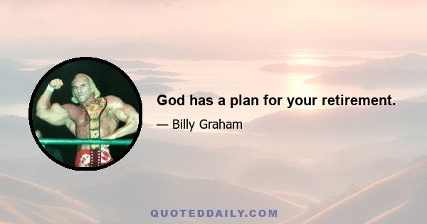 God has a plan for your retirement.