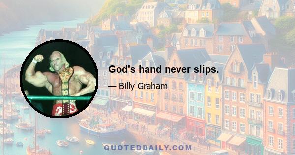 God's hand never slips.