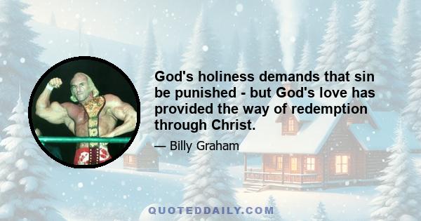 God's holiness demands that sin be punished - but God's love has provided the way of redemption through Christ.