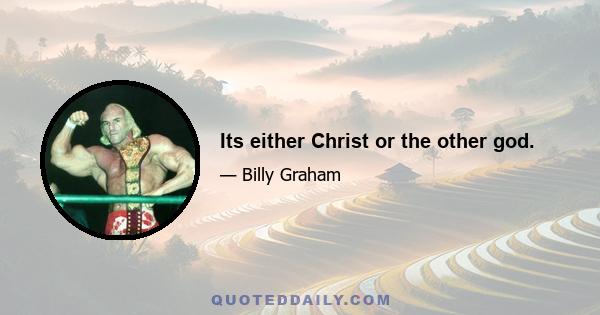 Its either Christ or the other god.