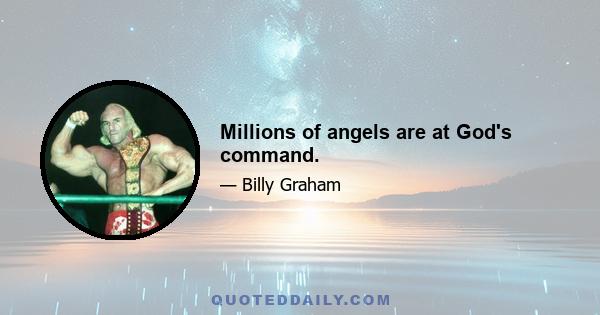 Millions of angels are at God's command.