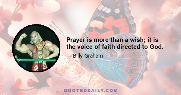 Prayer is more than a wish; it is the voice of faith directed to God.