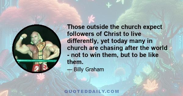 Those outside the church expect followers of Christ to live differently, yet today many in church are chasing after the world - not to win them, but to be like them.