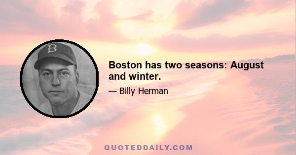 Boston has two seasons: August and winter.