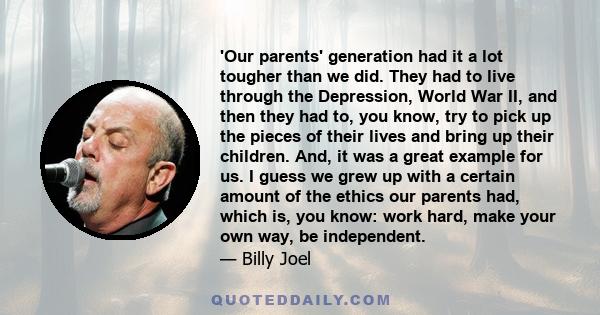 'Our parents' generation had it a lot tougher than we did. They had to live through the Depression, World War II, and then they had to, you know, try to pick up the pieces of their lives and bring up their children.