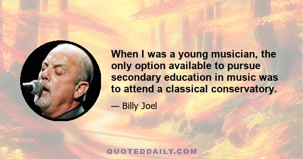 When I was a young musician, the only option available to pursue secondary education in music was to attend a classical conservatory.