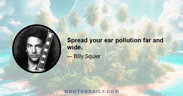 Spread your ear pollution far and wide.