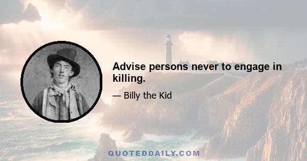 Advise persons never to engage in killing.