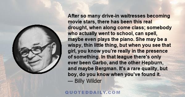 After so many drive-in waitresses becoming movie stars, there has been this real drought, when along come class; somebody who actually went to school, can spell, maybe even plays the piano. She may be a wispy, thin