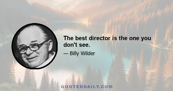 The best director is the one you don't see.