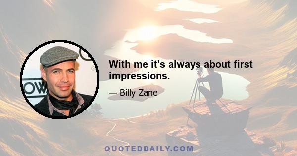 With me it's always about first impressions.