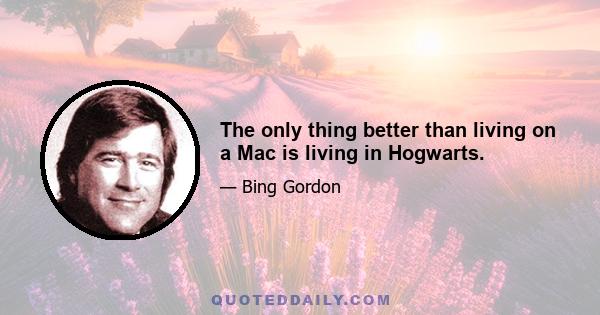 The only thing better than living on a Mac is living in Hogwarts.