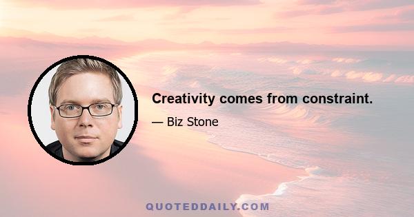 Creativity comes from constraint.