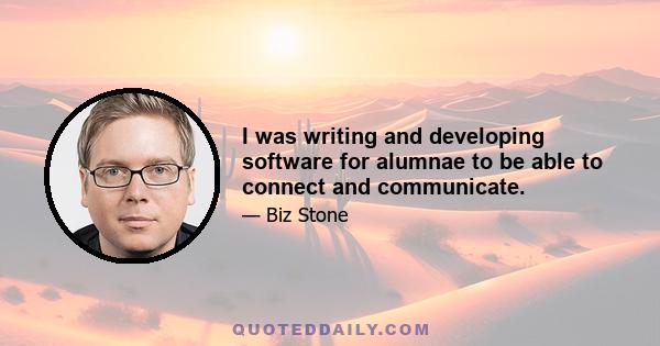 I was writing and developing software for alumnae to be able to connect and communicate.