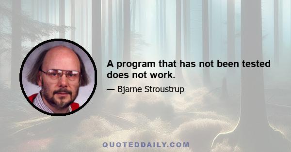 A program that has not been tested does not work.