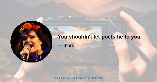 You shouldn't let poets lie to you.