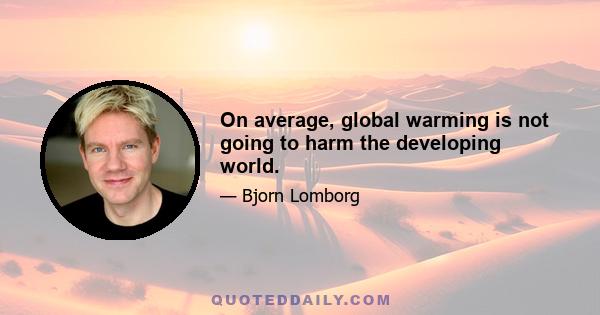 On average, global warming is not going to harm the developing world.