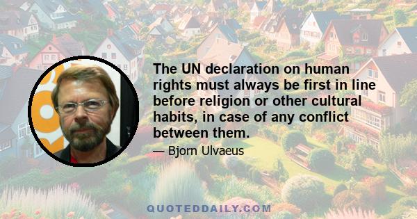 The UN declaration on human rights must always be first in line before religion or other cultural habits, in case of any conflict between them.