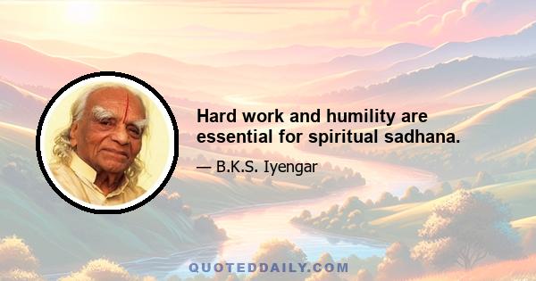 Hard work and humility are essential for spiritual sadhana.