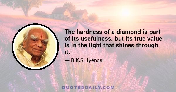 The hardness of a diamond is part of its usefulness, but its true value is in the light that shines through it.