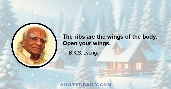 The ribs are the wings of the body. Open your wings.