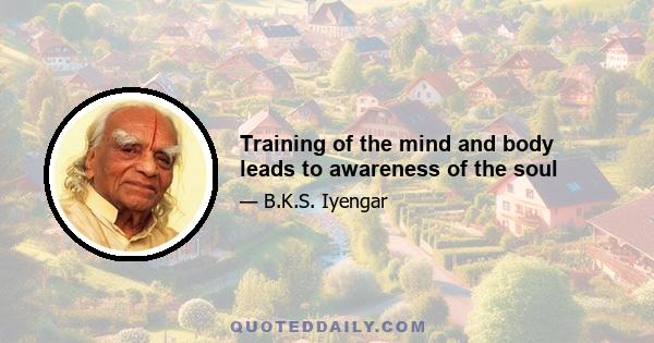 Training of the mind and body leads to awareness of the soul