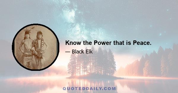 Know the Power that is Peace.