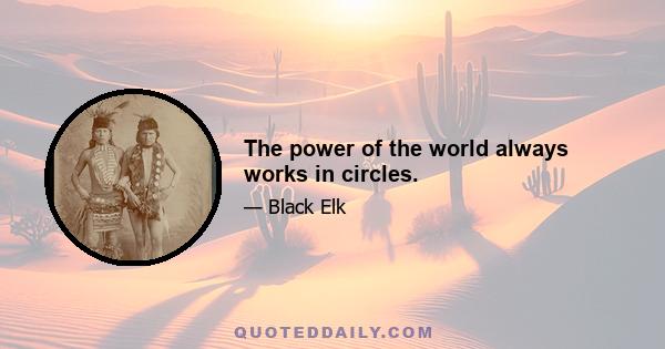 The power of the world always works in circles.