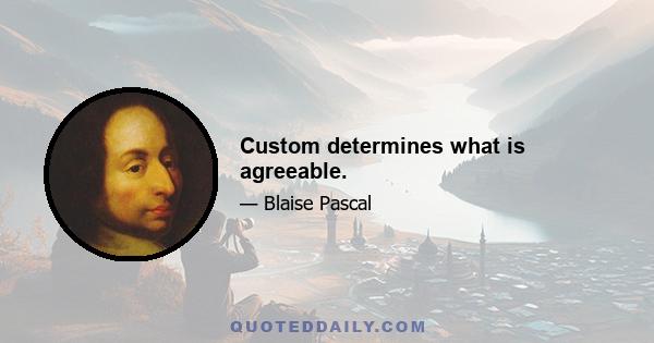 Custom determines what is agreeable.