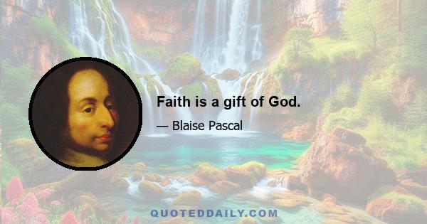 Faith is a gift of God.