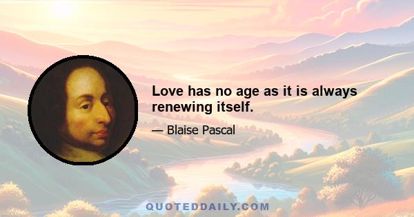 Love has no age as it is always renewing itself.