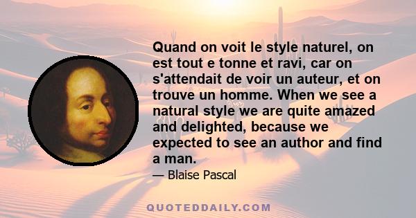 Quand on voit le style naturel, on est tout e tonne et ravi, car on s'attendait de voir un auteur, et on trouve un homme. When we see a natural style we are quite amazed and delighted, because we expected to see an