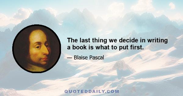 The last thing we decide in writing a book is what to put first.