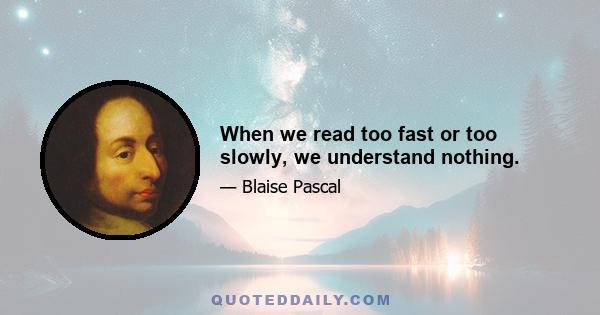 When we read too fast or too slowly, we understand nothing.